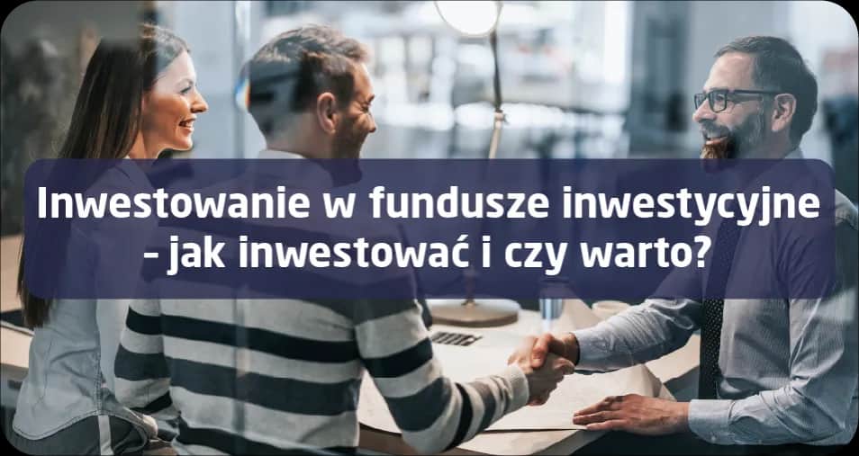 Czy warto inwestować w fundusze inwestycyjne? Odkryj ryzyko i zyski